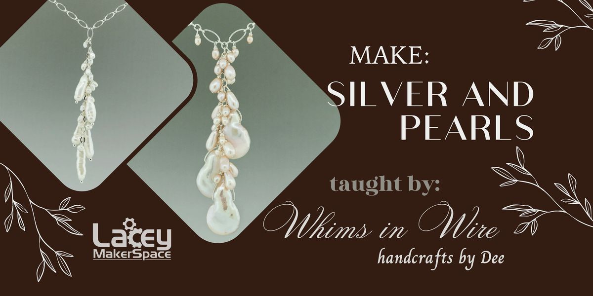 MAKE: Jewelry - Silver and Pearls