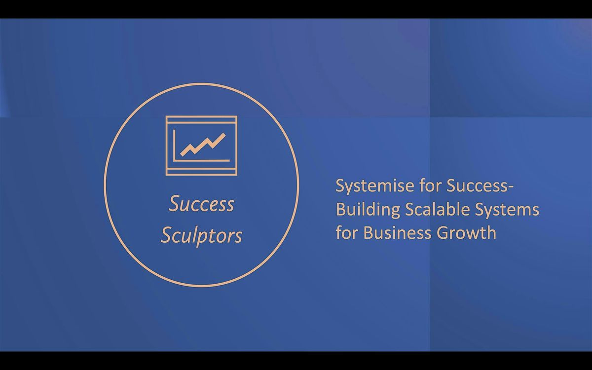 Systemise for Success \u2013 Building Scalable Systems for Business Growth