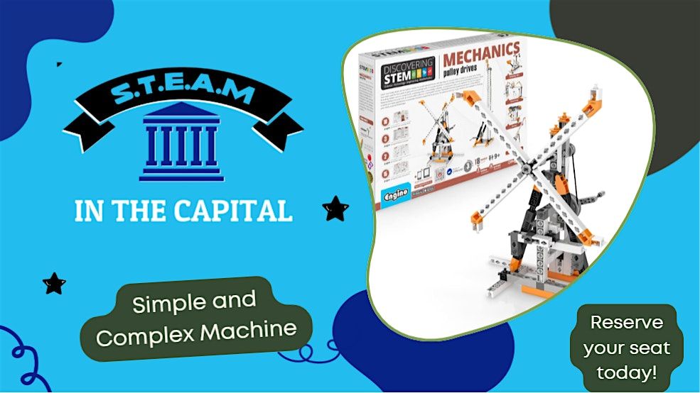 S.T.E.A.M in the Capital - Simple & Complex Machines