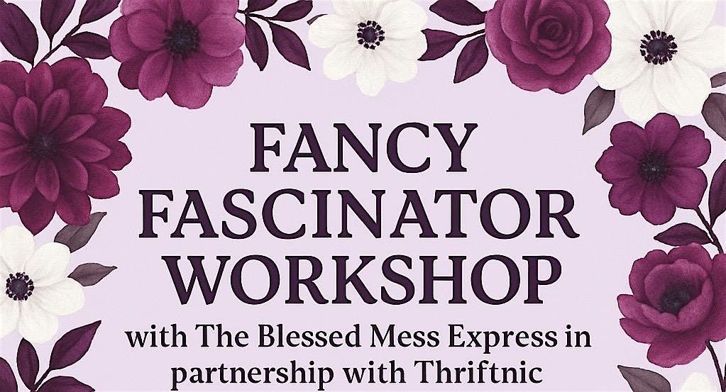 Fancy Fascinator Workshop with The Blessed Mess Express & Thriftnic