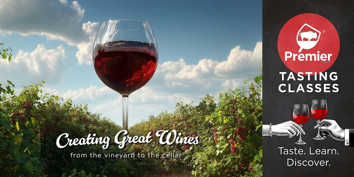 Tasting Class: Creating Great Wines (from the vineyard to the cellar)