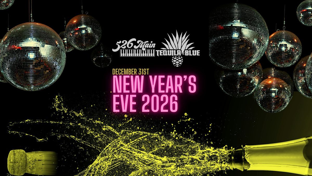 New Years Eve 2026 @ 526 Main Dueling Piano Bar and Tequila Blue Nightclub