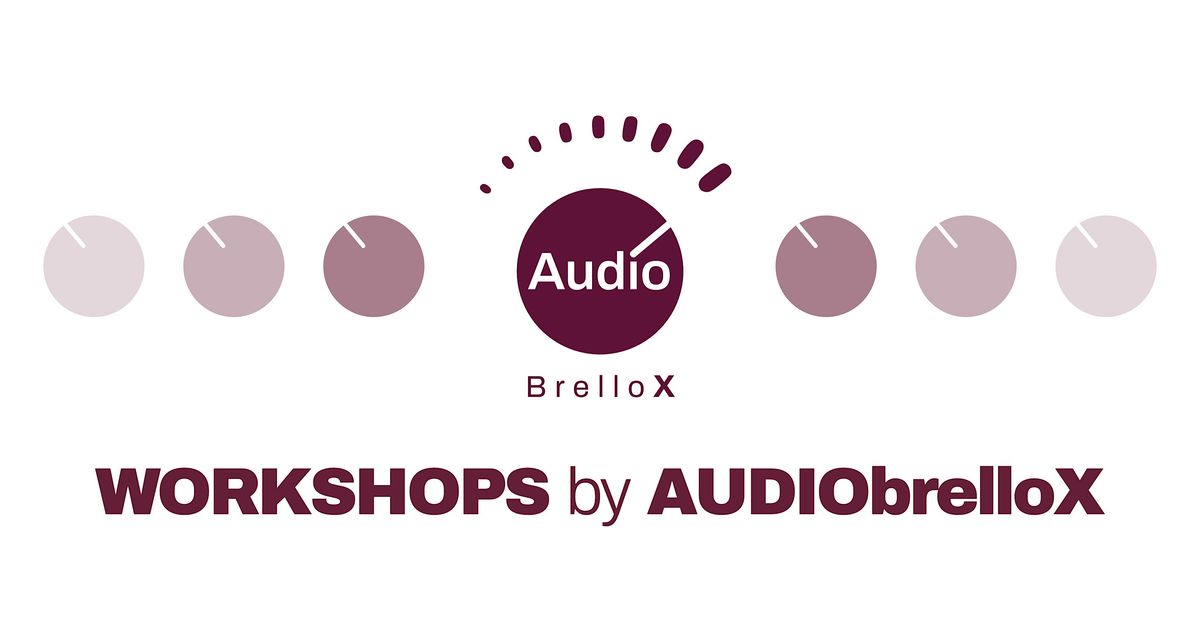 Workshops by AUDIObrelloX