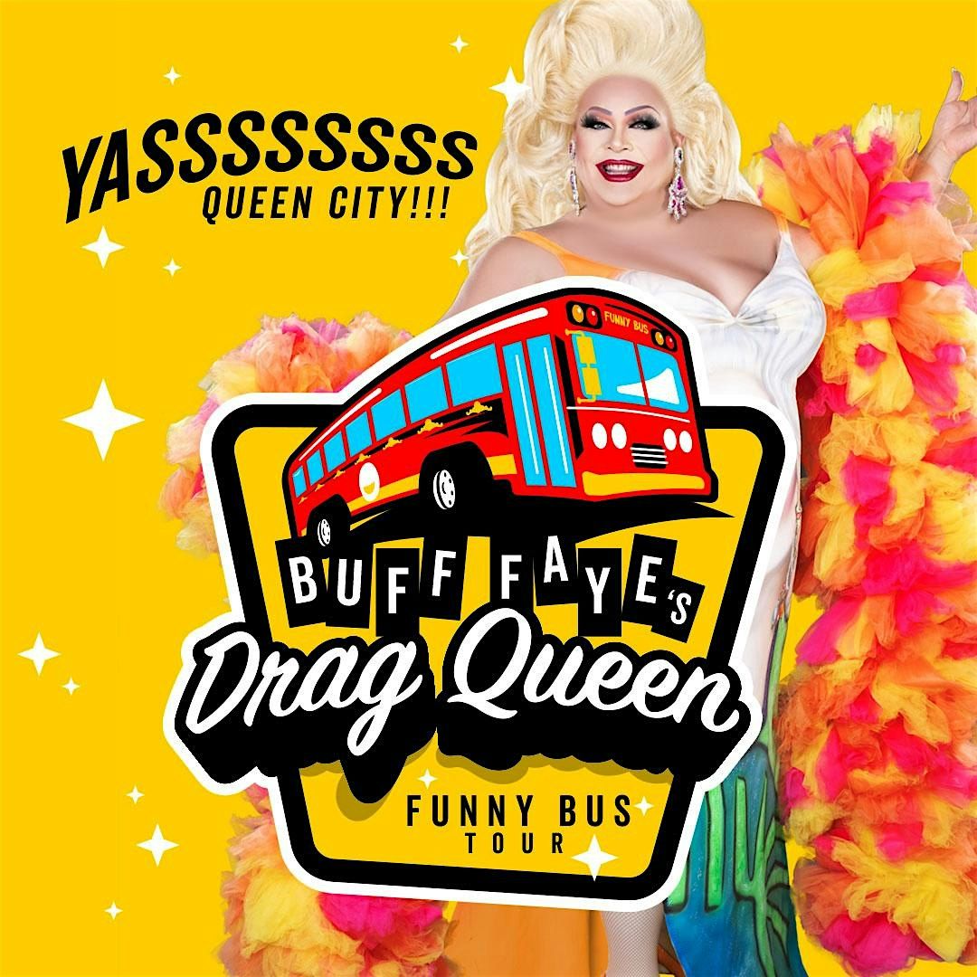 Buff Faye's Drag Queen Funny Bus Tour: YASSS! QUEEN CITY!