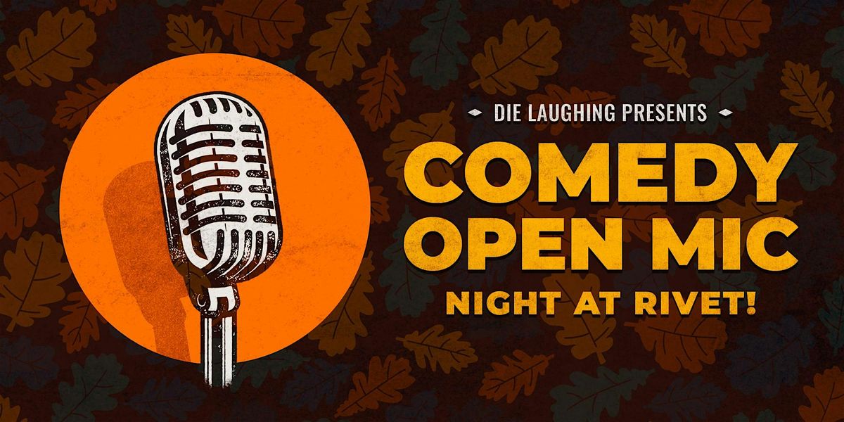 FREE Comedy Open Mic Night at Rivet: Presented by Die Laughing!
