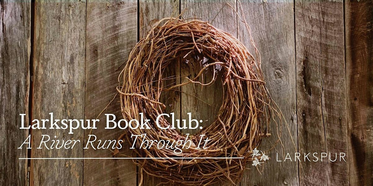 Larkspur Book Club: A River Runs Through It