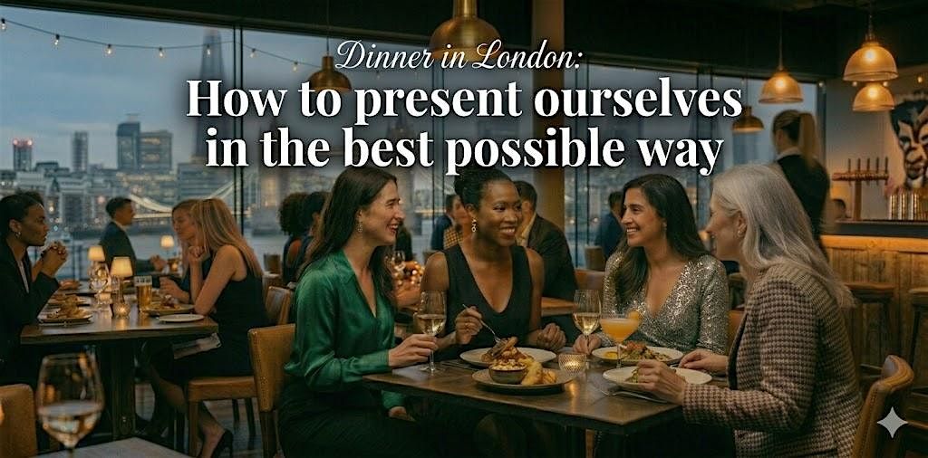 London! Dinner How to present ourselves in the best possible way