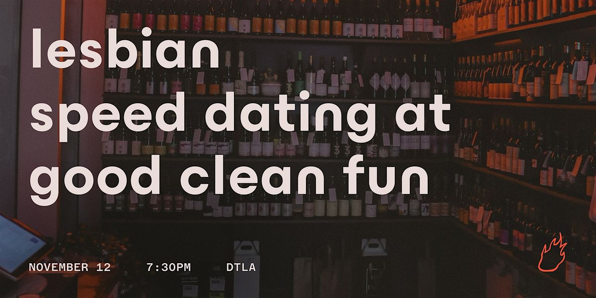 Friend or Flame Speed Dating | Good Clean Fun | Lesbian Edition | DTLA