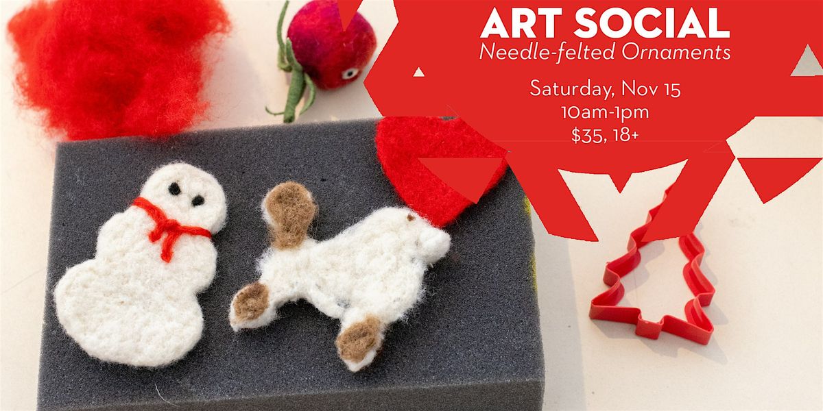 Art Social: Needle-felted Ornaments