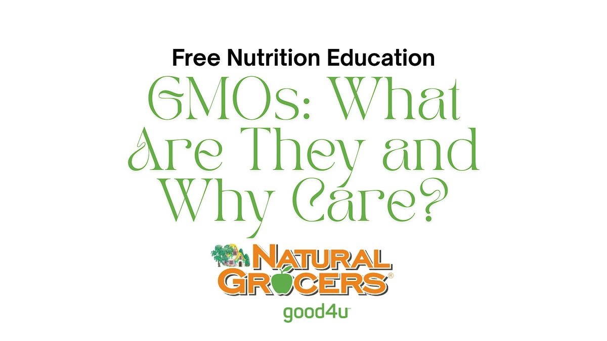 Natural Grocers Presents : GMOs: What Are They and Why Care?