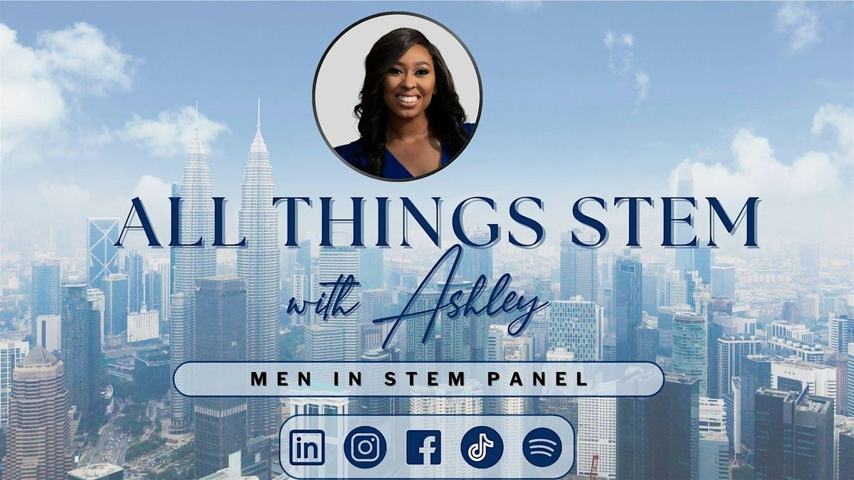 All Things STEM With Ashley Men In STEM Panel & Networking Mixer