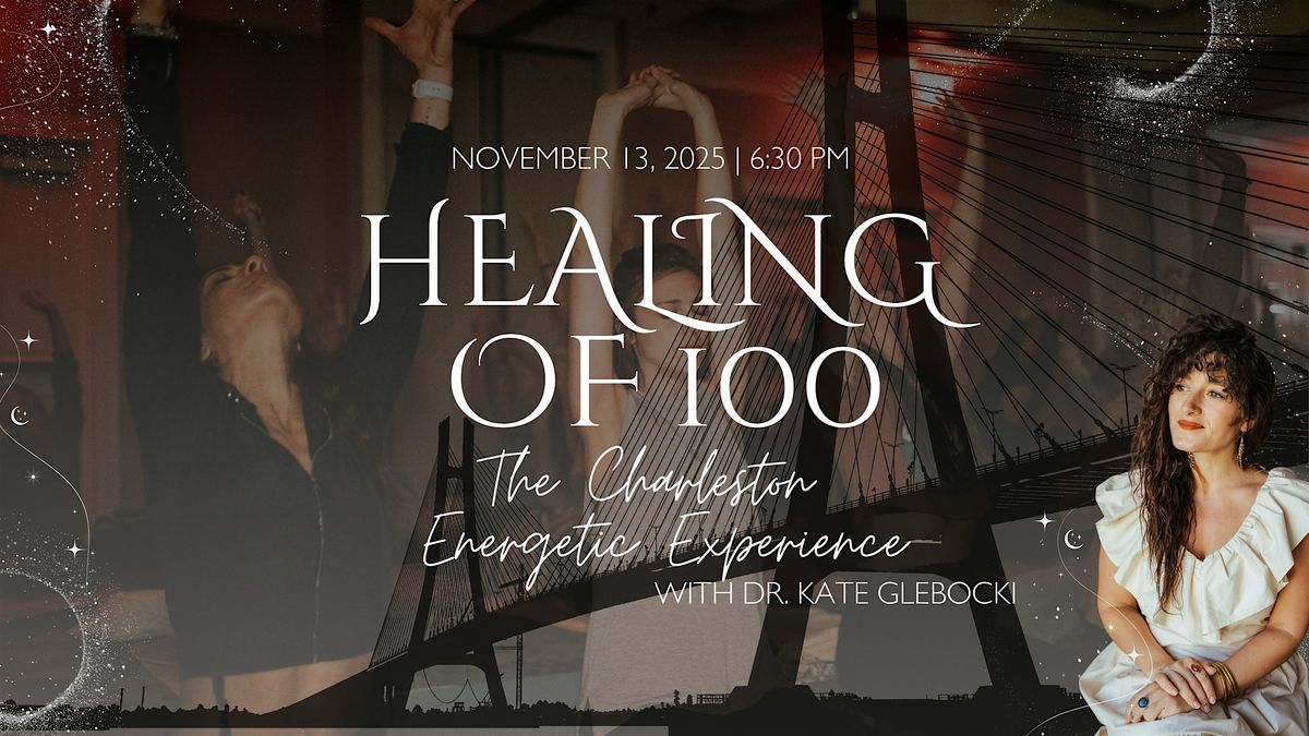 November  Healing of 100: The Charleston Energetic Experience