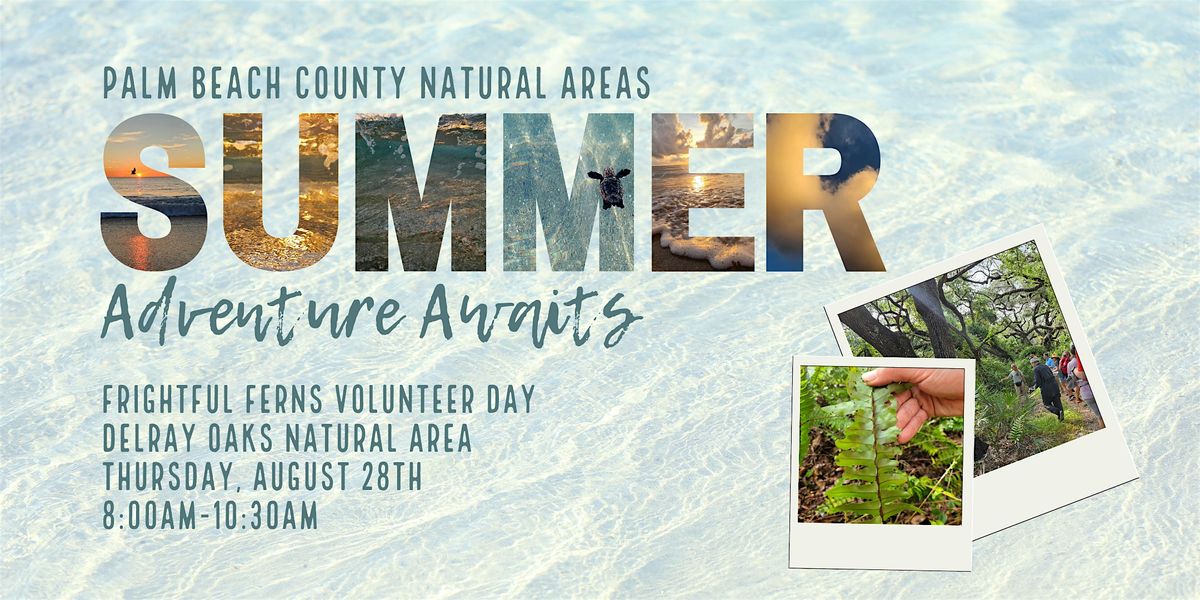 Adventure Awaits - Frightful Ferns Volunteer Day @ Delray Oaks Natural Area