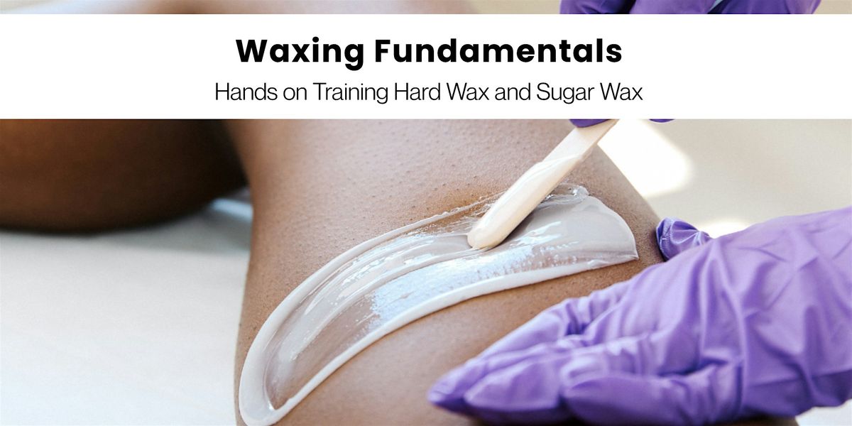 Waxing Fundamentals: Hands-On Brazilian Waxing with Hard & Sugar Wax
