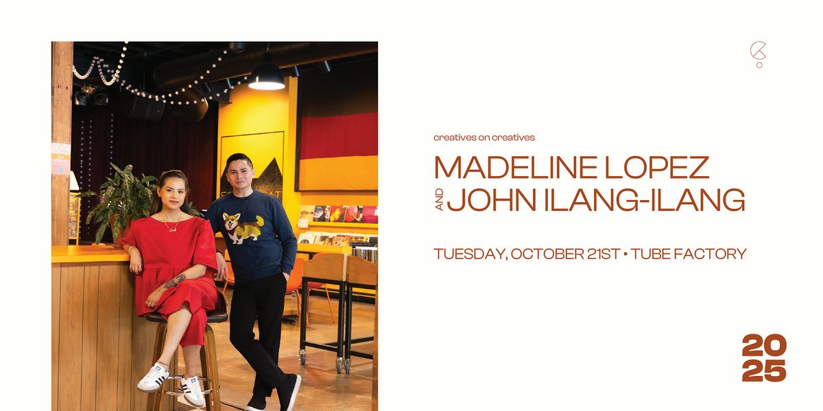 Creatives on Creatives : Madeline Lopez & John Ilang-ilang