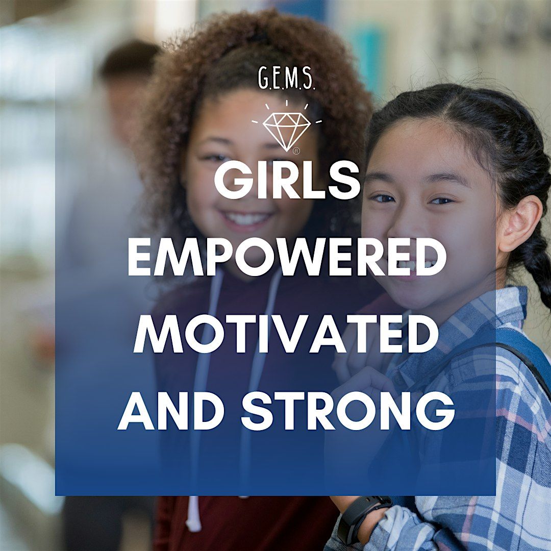 G.E.M.S. Girls Empowered Motivated and Strong