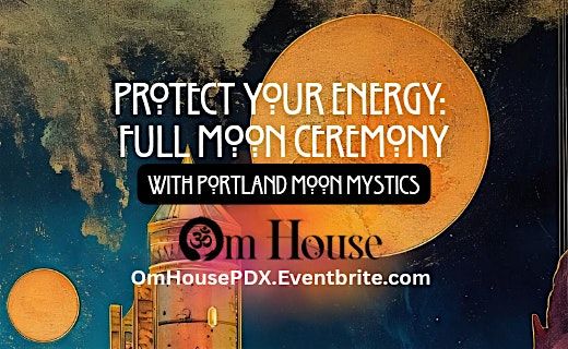 Protect Your Energy: Full Moon Ceremony