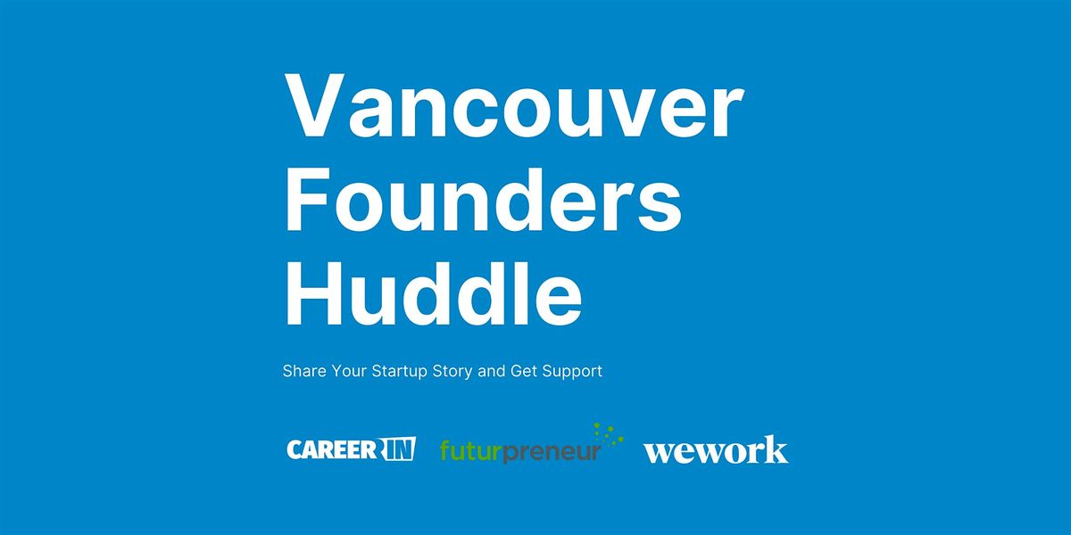 Vancouver Founders Huddle: Share Your Startup Story and Get Support