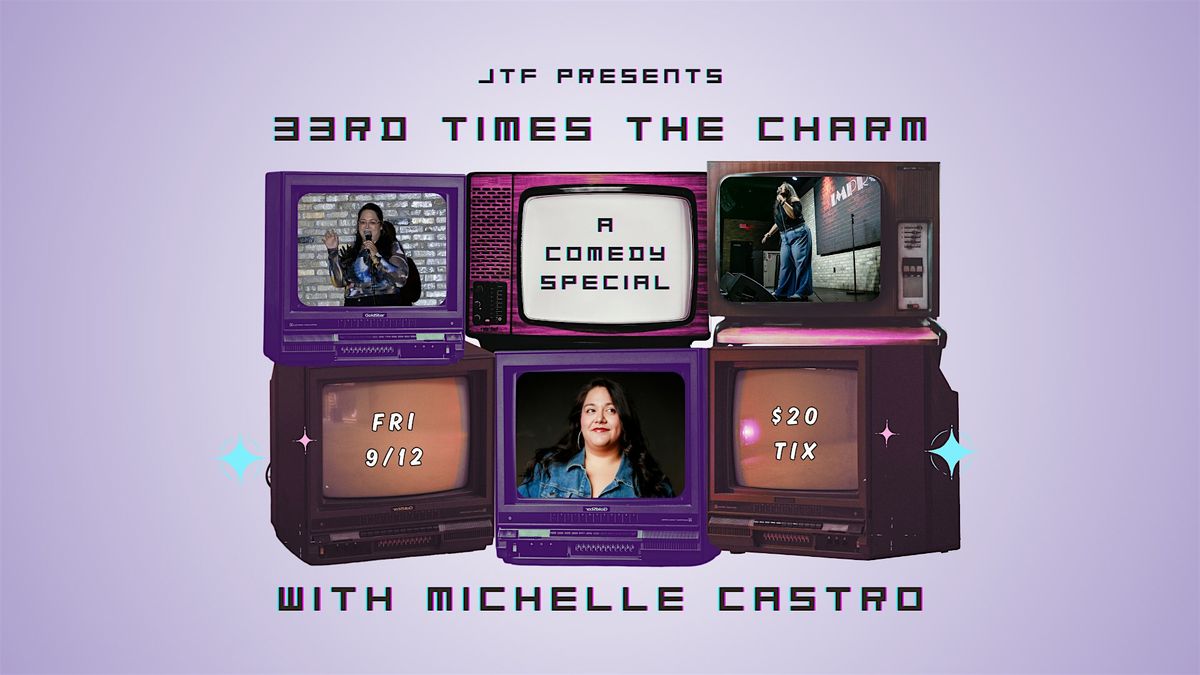 JTF Presents... 33rd Time's The Charm with Michelle Castro