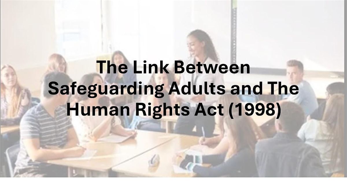 The link between Safeguarding Adults and the Human Rights Act (1998) at ...