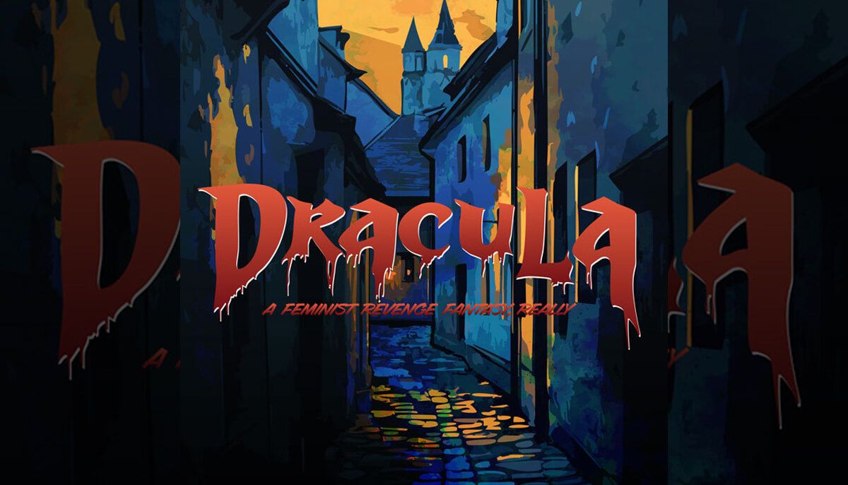 Dracula - A Feminist Revenge Fantasy