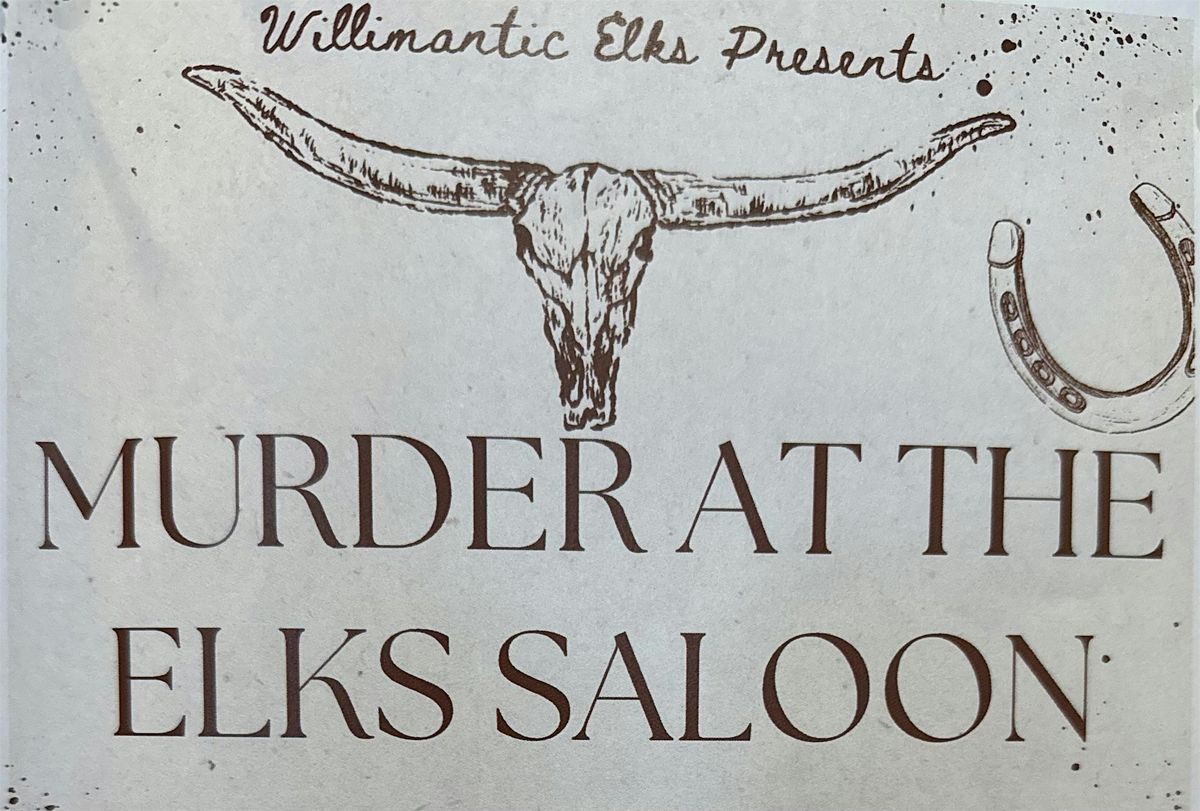 Willimantic Elks Presents "M**der at the Elks Saloon"