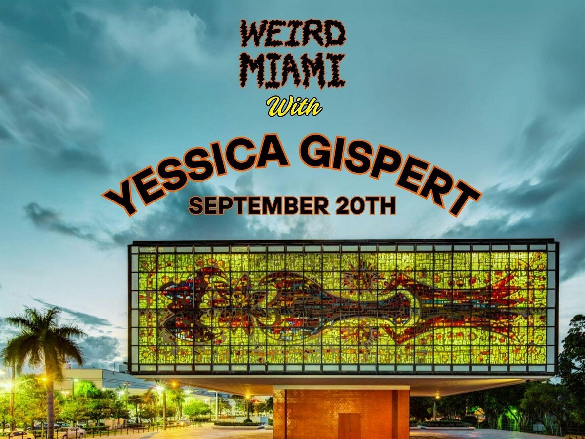 WEIRD MIAMI TOUR WITH YESSICA GISPERT "A Woman Encased in Concrete"