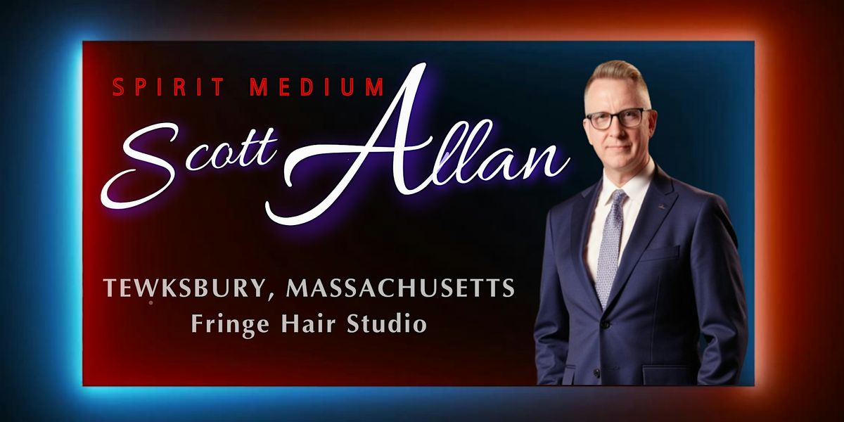 TEWKSBURY - Spirit Medium Scott Allan \u2013 An Evening of Spirit Messages