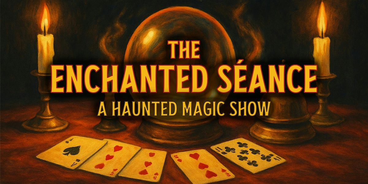 The Enchanted S\u00e9ance: A Haunted Magic Show