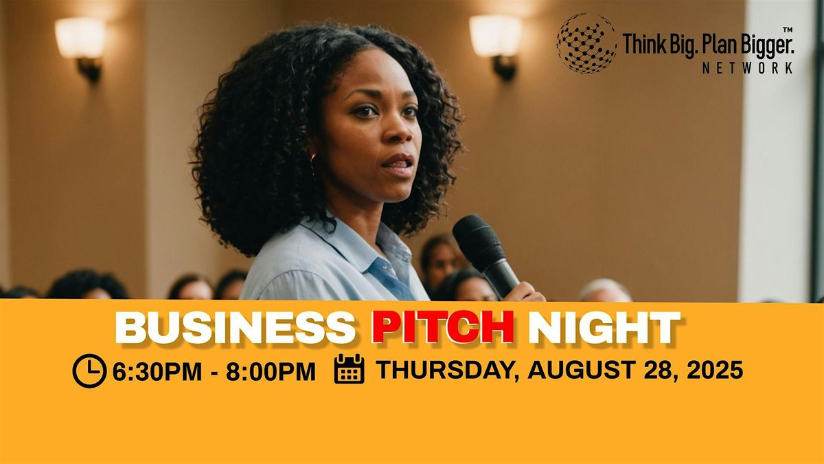 Think Big Plan Bigger Network (TM) Presents: Business Pitch Night