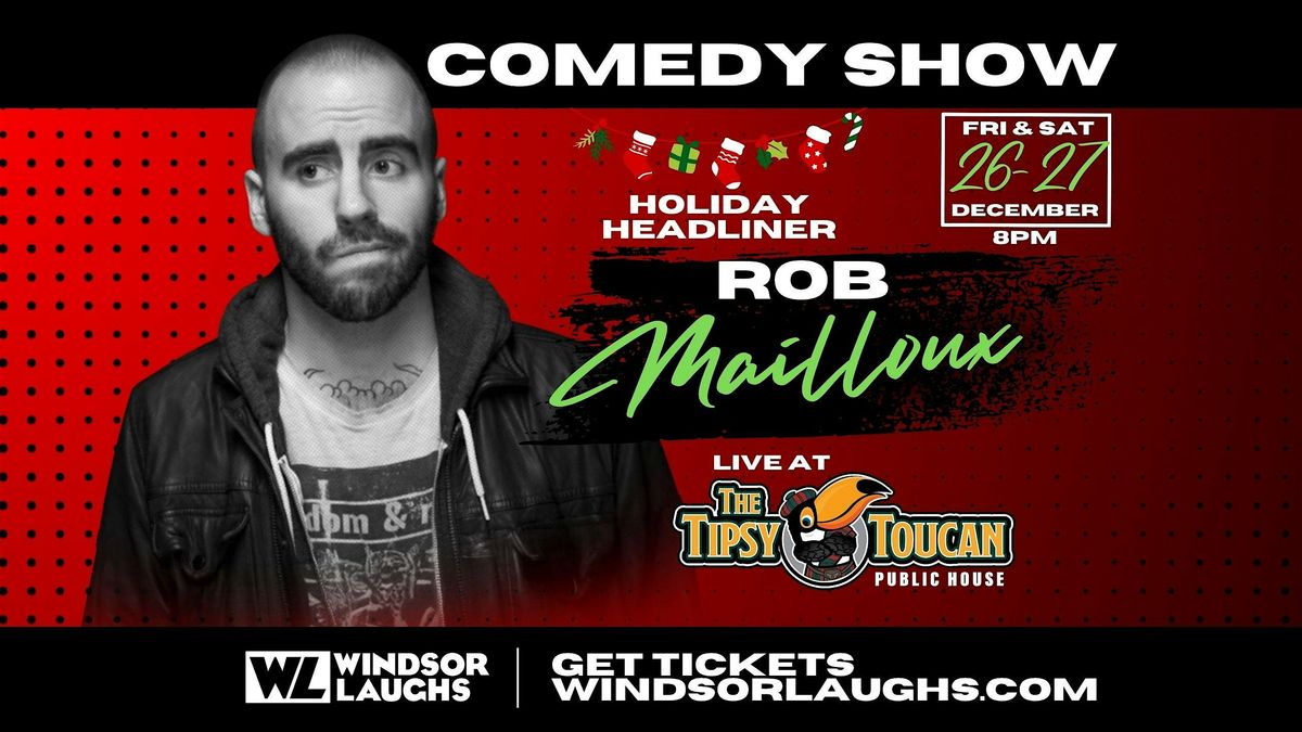 Rob Mailloux LIVE Comedy At Tipsy Toucan (December 26-27th)
