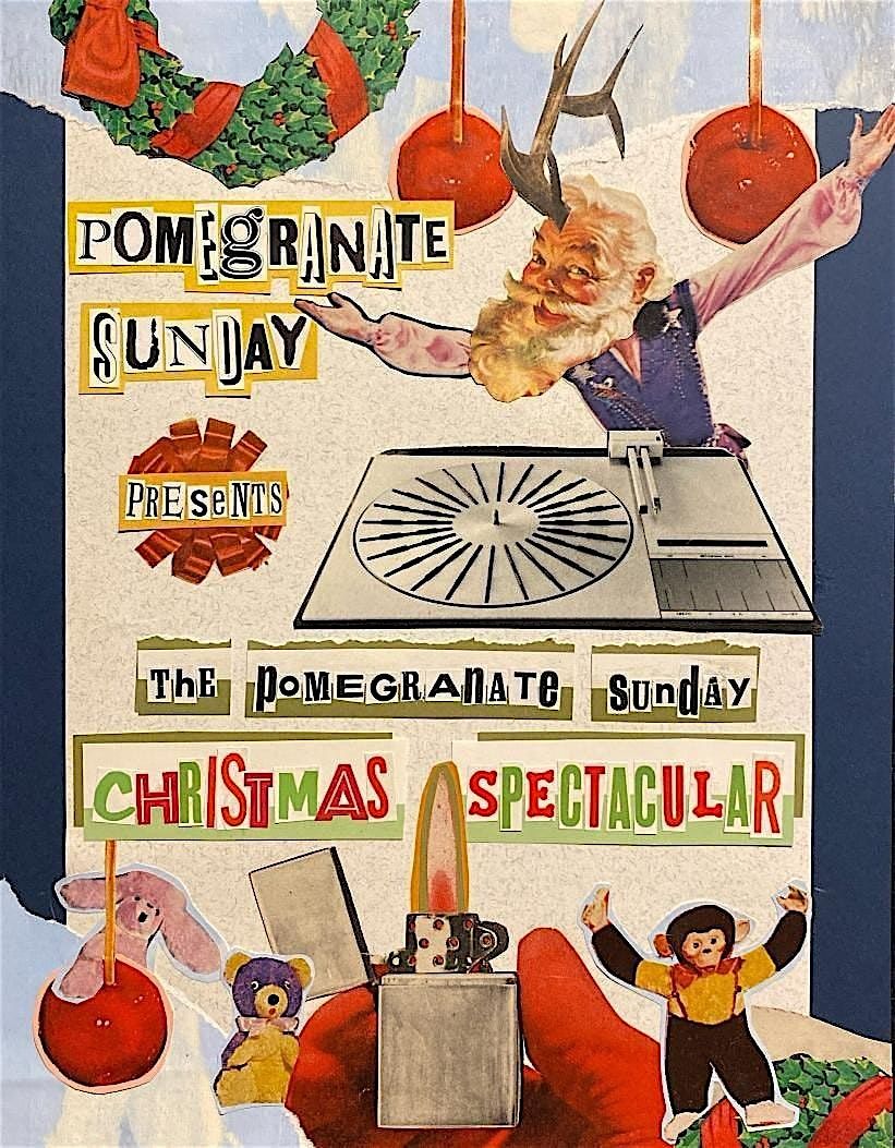 Pomegranate Sunday Presents: The Pomegranate Sunday Christmas Spectacular