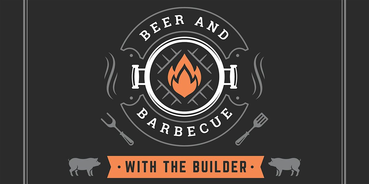 Parade of Homes Weekend Event: Beer and Barbecue with the Builder