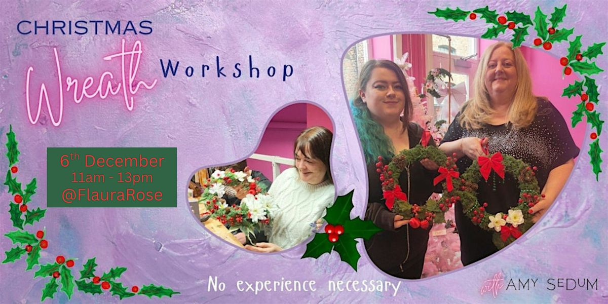Christmas Wreath Workshop @FlauraRose, Ouseburn