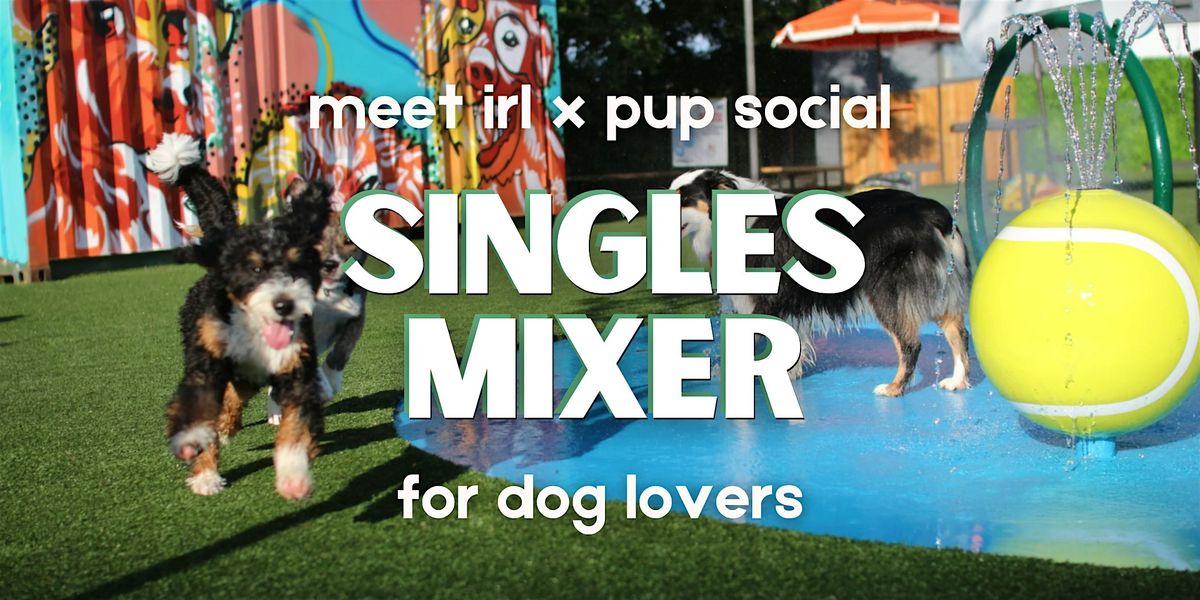 Meet IRL x Pup Social: Singles Mixer