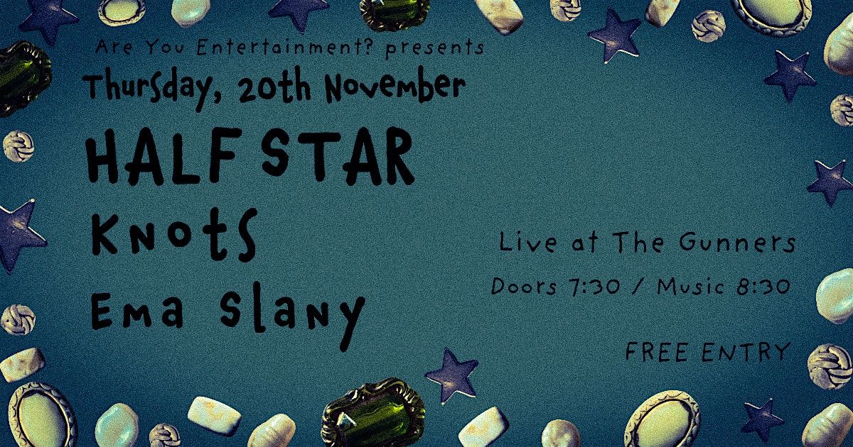 Are You Entertainment? presents: HALF STAR \/ Knots \/ Ema Slany