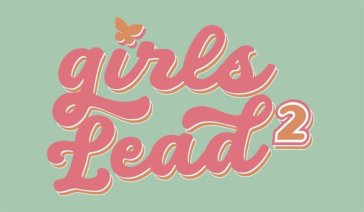 2025 Girls Lead 2 Summer Workshop