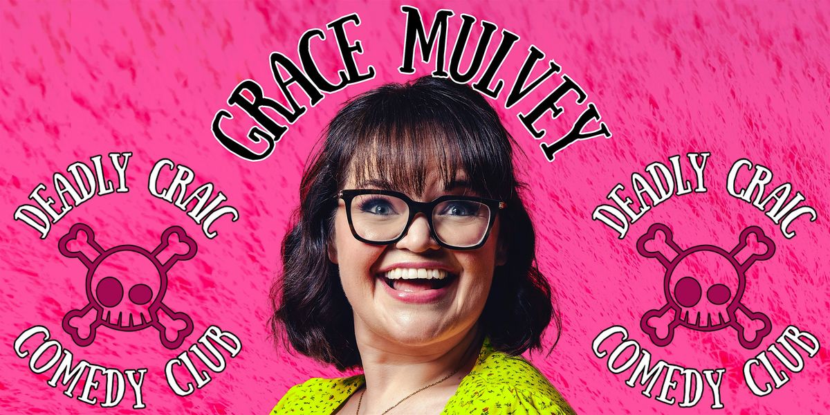 Deadly Craic Comedy Club - Grace Mulvey - Solo Show!