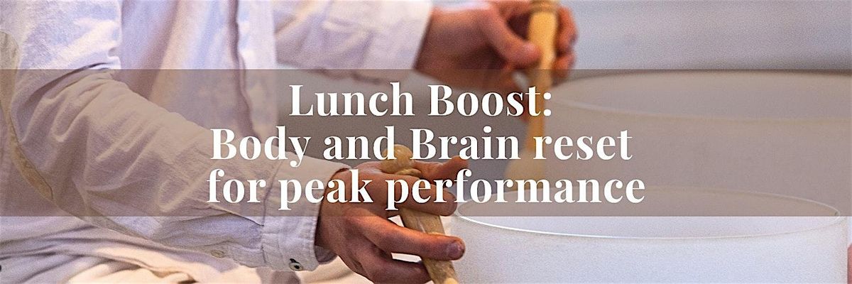 Lunch Boost: Body and Brain reset for peak performance
