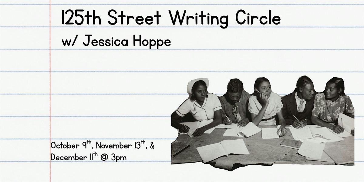 125th Street Writing Circle w\/ Jessica Hoppe