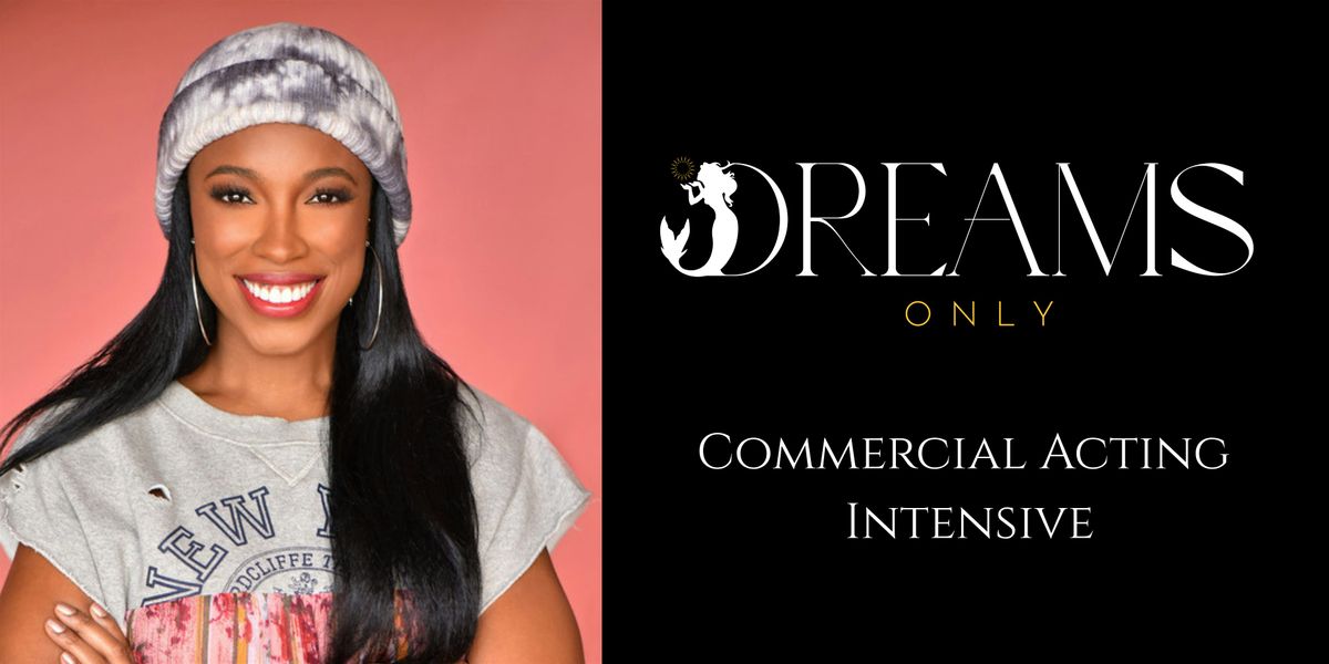 Dreams Only Workshop: Commercial Acting Intensive