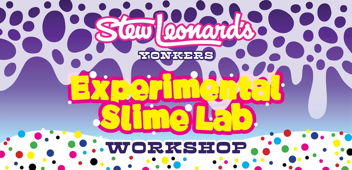 Slime Lab Sign Experimental Slime Lab Workshop at 1 Stew Leonard Dr, Yonkers on 3rd ...