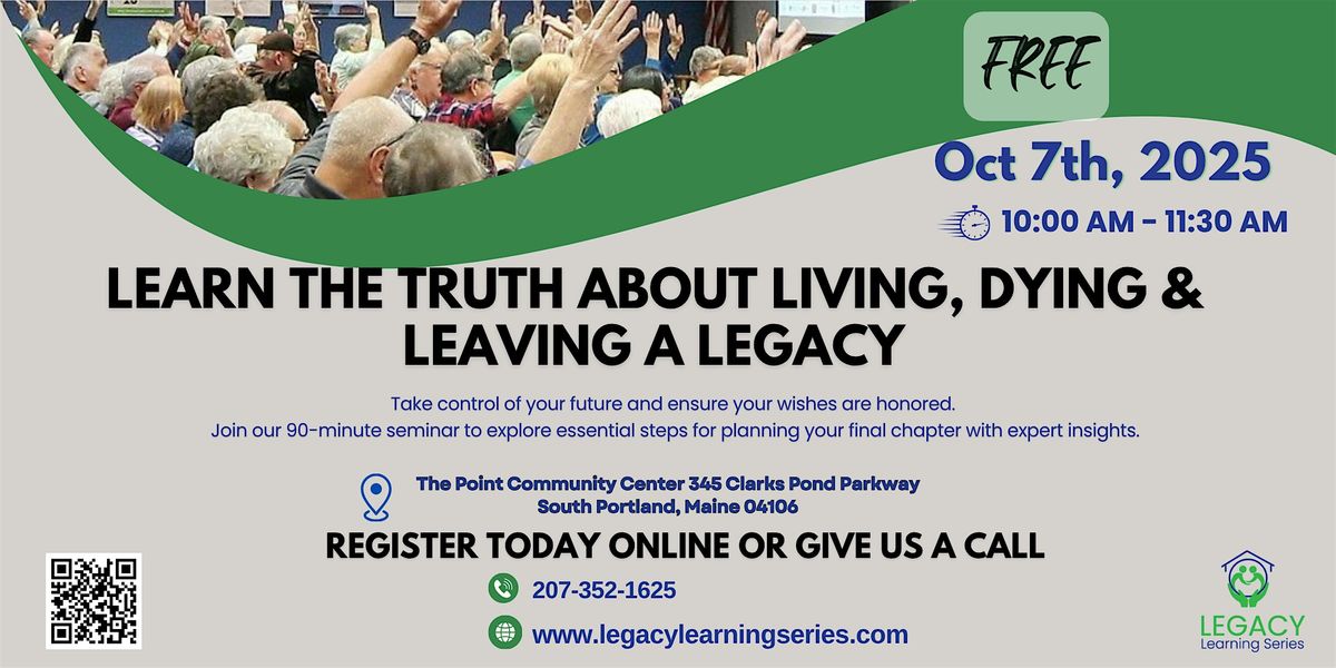 LEARN THE TRUTH ABOUT LIVING, DYING & LEAVING A LEGACY