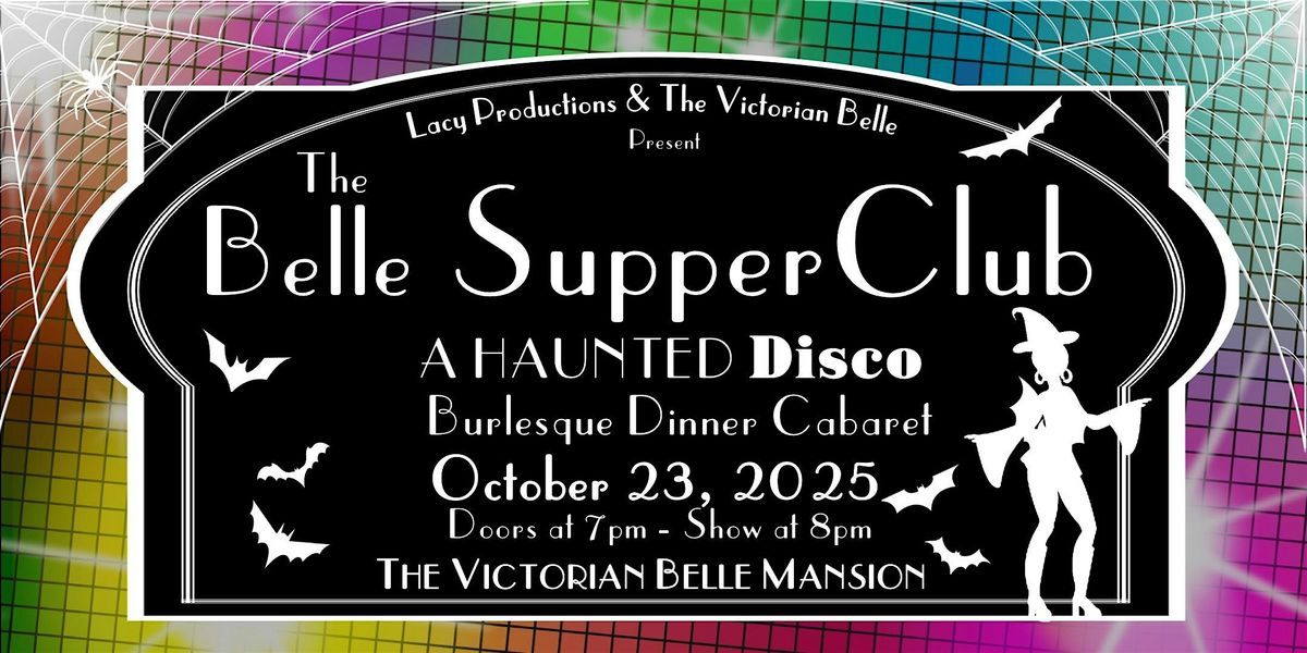 THE BELLE SUPPER CLUB: A HAUNTED Disco Burlesque Dinner Cabaret