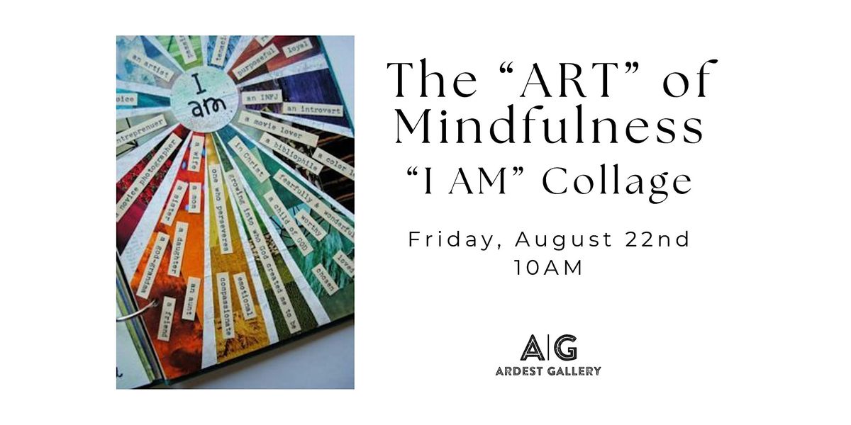 The "ART" of Mindfulness - "I AM" Collage