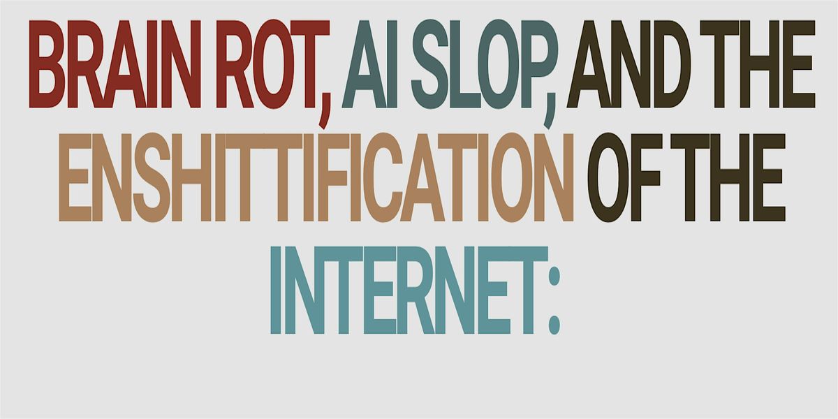 Brain Rot, AI Slop, and the Enshittification of the Internet: A Symposium