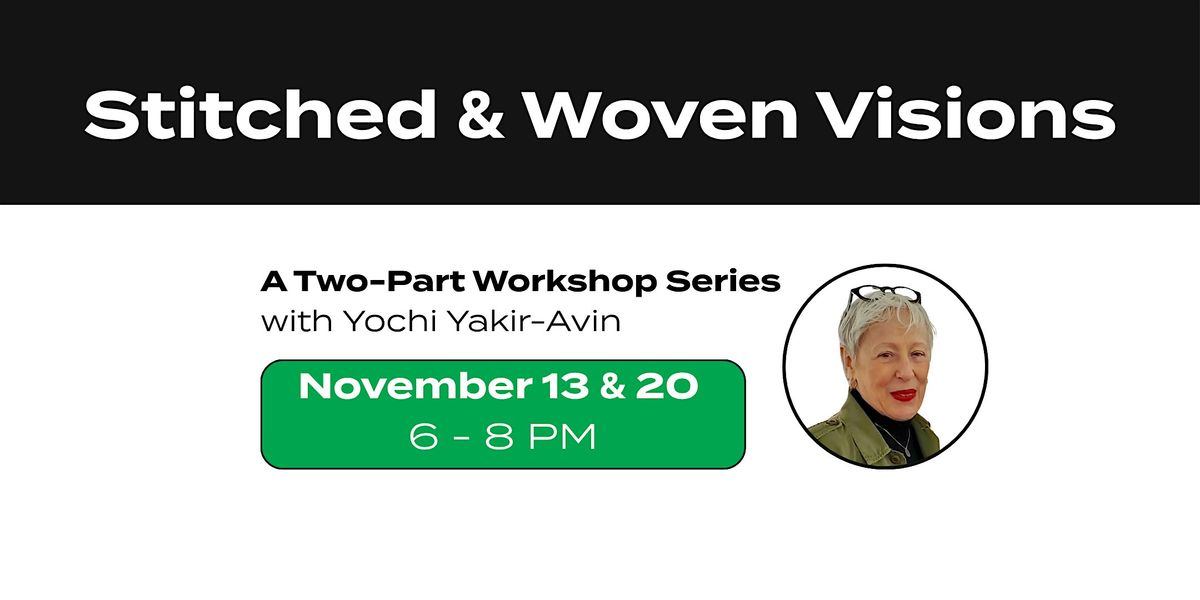 Stitched & Woven Visions: A Two-Part Workshop Series with Yochi Yakir-Avin