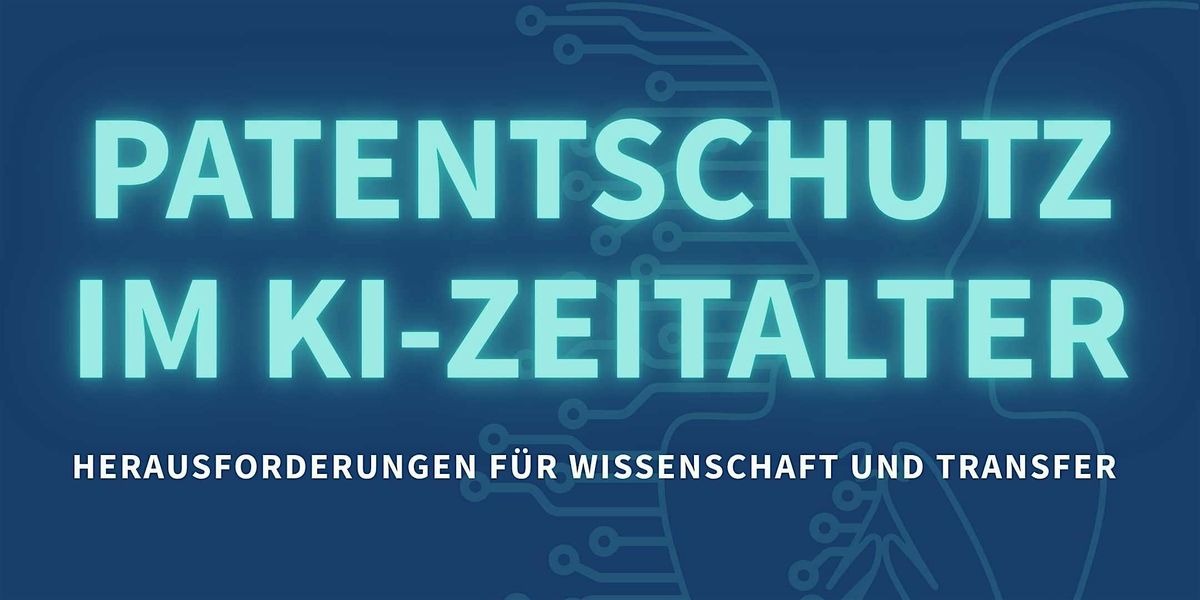 Patentschutz im KI-Zeitalter: Herausforderungen f\u00fcr Wissenschaft & Transfer