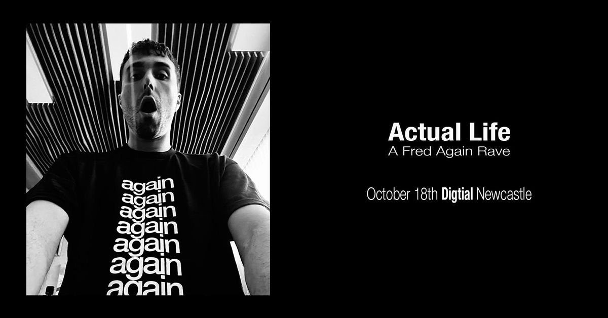 Actual Life: Fred Again Rave (Newcastle)
