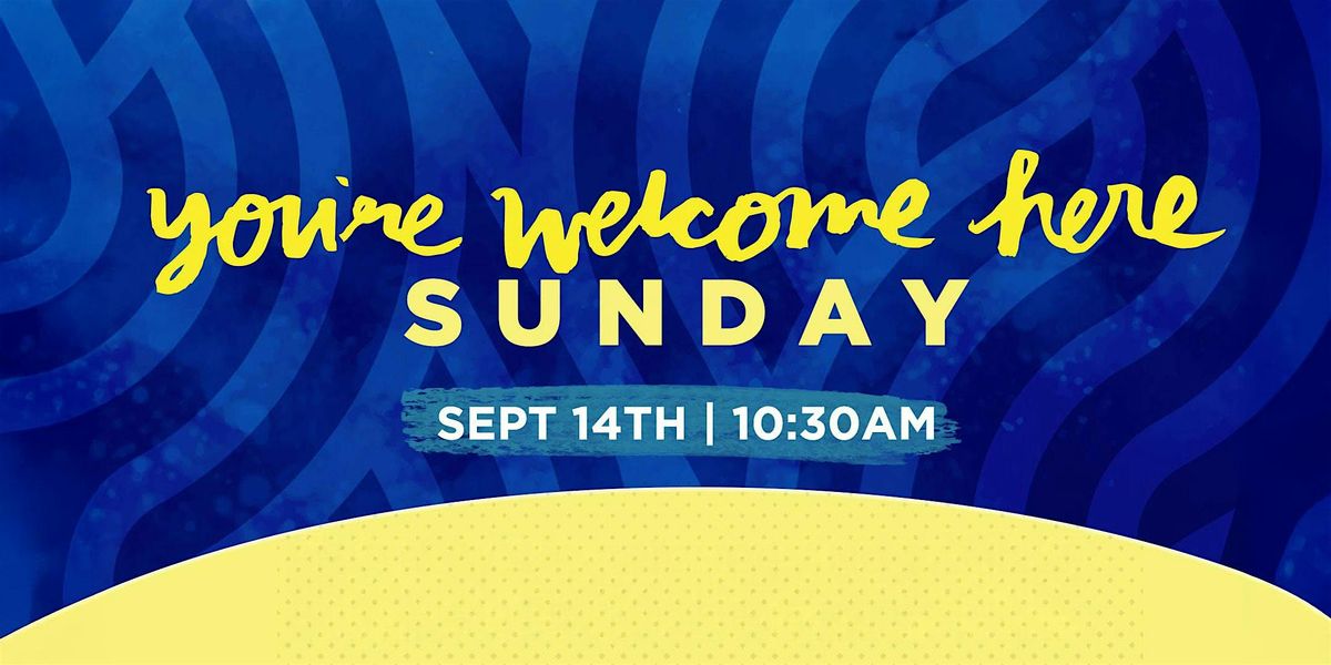 You're Welcome Here Sunday